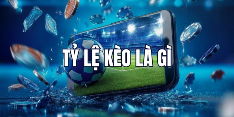 Tìm hiểu tỷ lệ kèo