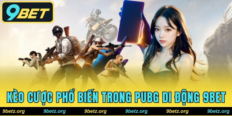 Kèo cược phổ biến trong phiên bản PUBG di động tại 9bet